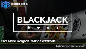 Cara Main Blackjack Casino Serverbola