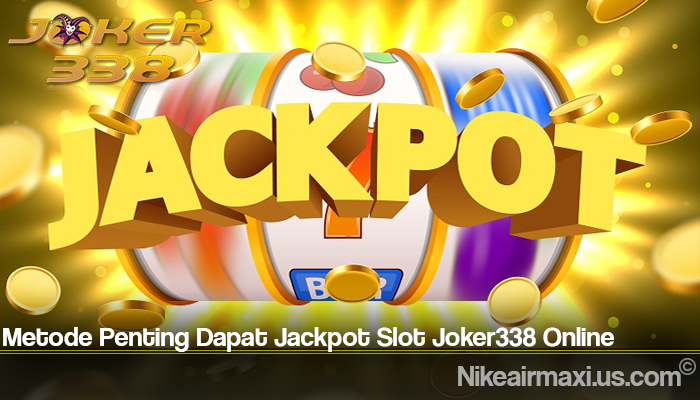 Metode Penting Dapat Jackpot Slot Joker338 Online
