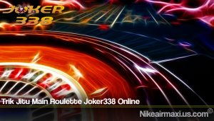 Trik Jitu Main Roulette Joker338 Online
