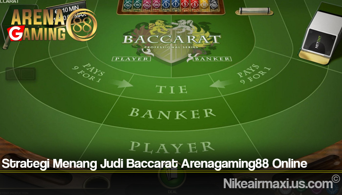 Strategi Menang Judi Baccarat Arenagaming88 Online
